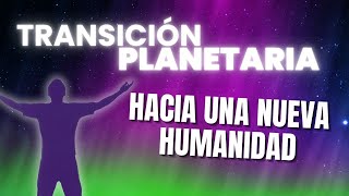 Transición planetaria hacia una Nueva Humanidad, por Emilio Carrillo