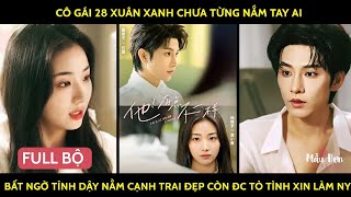 Cô gái 28xuân xanh chưa từng nắm tay ai bất ngờ tỉnh dậy nằm cạnh trai đẹp còn đc tỏ tình xin làm NY