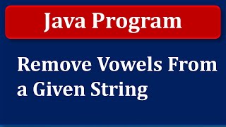 Java Program | Remove Vowels From a Given String