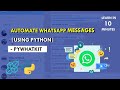 How to Automate Whatsapp Messages Using Python | PyWhatKit | Explained For Beginners