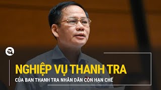 Nghiệp vụ công tác thanh tra của Ban Thanh tra nhân dân còn hạn chế | Truyền hình Quốc hội Việt Nam