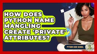 How Does Python Name Mangling Create 'private' Attributes? - Python Code School