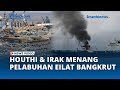 Houthi dan Irak Menang, Pelabuhan Eilat Israel Bangkrut, Tak Ada Kapal yang Berlabuh