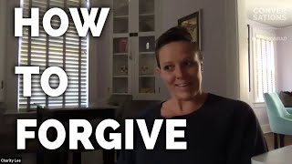 How to forgive someone who has hurt you - Pt 5/5 | Charity Lee \u0026 Rob Konrad