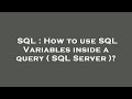 SQL : How to use SQL Variables inside a query ( SQL Server )?