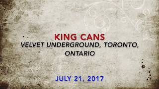 KING CANS - Velvet Underground, Toronto, Ontario.....July 21, 2017 (STRONGER THAN EVER VIDEOS)