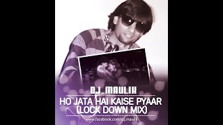 Ho Jata Hai Kaise Pyaar -  DJ Maulik Lock Down Mix