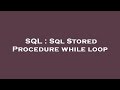 SQL : Sql Stored Procedure while loop