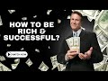 How to be rich and successful?