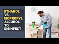 Ethanol vs  Isopropyl Alcohol to Disinfect