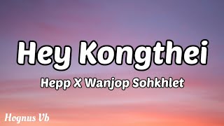 Hey Kongthei - Hepp X Wanjop Sohkhlet (Full Lyrics video)/ New Khasi Song