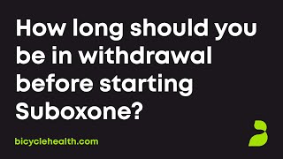 How long should you be in withdrawal before starting Suboxone?