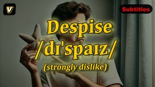 [v] Despise meaning (strongly dislike) with 5 examples