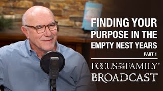 Finding Your Purpose in the Empty Nest Years (Part 1) - Jim Burns