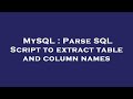MySQL : Parse SQL Script to extract table and column names