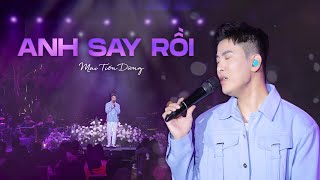 Anh Say Rồi - Mai Tiến Dũng | Live Performance