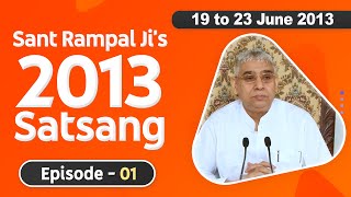 Sant Rampal Ji's 2013 Satsangs | 19 to 23 June 2013 HD | Episode - 01 | SATLOK ASHRAM