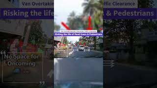 Van Overtaking prior Oncoming Traffic Clearance Risking the life of Road Users \u0026 Pedestrians