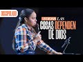 TODAS LAS COSAS DEPENDEN DE DIOS - Pastora Yesenia Then