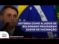 Saiba como aliados de Bolsonaro agiam em fraude nos dados de vacinação