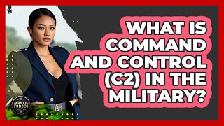 What Is Command And Control (C2) In The Military? - Armed Forces Insider