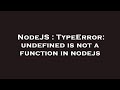 NodeJS : TypeError: undefined is not a function in nodejs