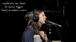 lizzy mcalpine - “celebrate me home” by kenny loggins (cover)