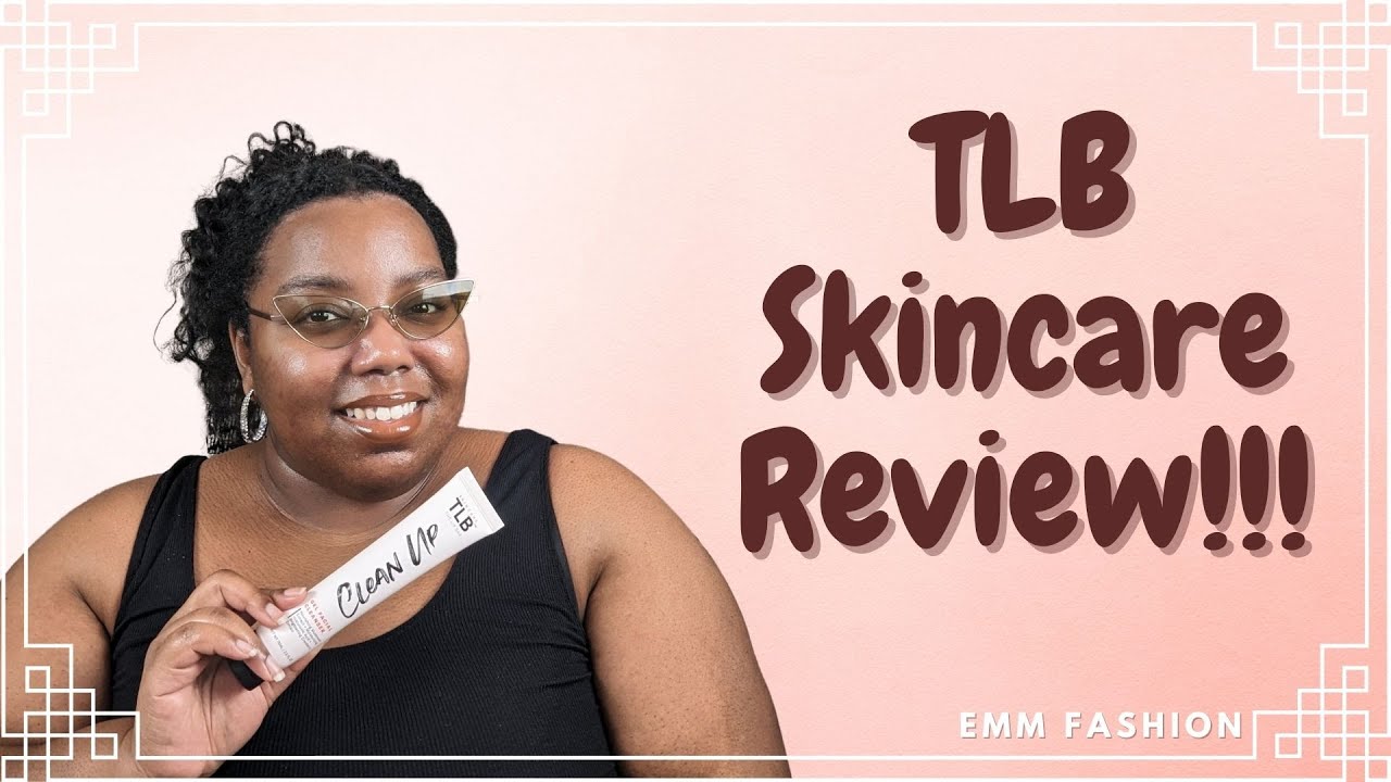 Let S Talk About Skin Tlb Skincare Review Youtube Let S Talk About Skin Tlb Skincare Review Youtube