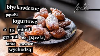 BŁYSKAWICZNE PĄCZKI JOGURTOWE W 15 MINUT - PRZEPIS NA PĄCZKI, KTÓRE ZAWSZE WYCHODZĄ