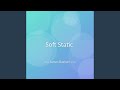 Soft Static