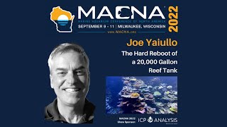 The Hard Reboot of a 20,000 Gallon Reef Tank. Joe Yaiullo MACNA 2022