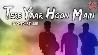 Tera Yaar Hoon Main [Slowed+Reverb] | Arijit singh || Musiclovers | Textaudio | Friendship Song