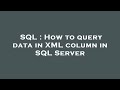 SQL : How to query data in XML column in SQL Server