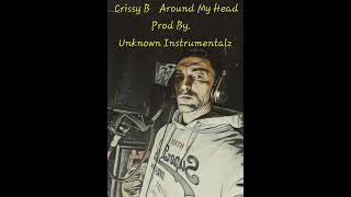 Crissy B - Around My Head (Prod By Unknown Instrumentalz) #rocktheplanet24