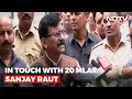 20 Rebel MLAs In Touch With Us, Claims Sanjay Raut Of Sena