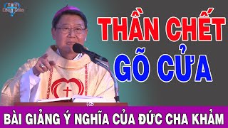 THẦN CHẾT GÕ CỬA - Bài Giảng Sâu Sắc Và Ý Nghĩa Của Đức Cha Khảm | Kênh Công Giáo