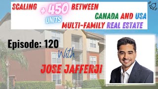 Ep 120 l Scaling 450 UNITS between Canada and USA multi-family markets with Jose Jafferji