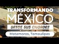 Matamoros, Tamaulipas - Documental Transformando México desde sus ciudades