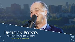 Decision Points E45 - Navigating Law, Leadership, and Legacy with Whit Roberts