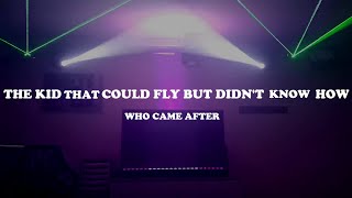 [LIGHTSHOW] Who Came After - The Kid That Could Fly But Didn't Know How