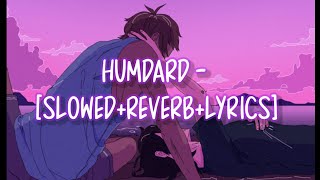 Humdard - [ SLOWED+REVERB+LYRICS]