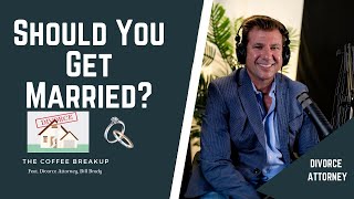 The Pros vs Cons of Marriage | Should You Get Married? Feat. Divorce Attorney