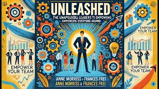 Summary of Unleashed by Anne Morriss and Frances Frei