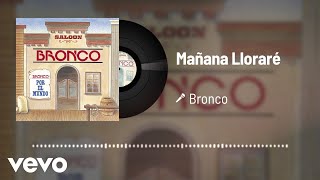 Bronco - Mañana Lloraré (Audio)