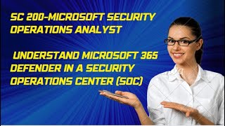 SC-200 MICROSOFT SECURITY OPERATIONS ANALYST-UNDERSTAND MICROSOFT 365 DEFENDER IN SOC