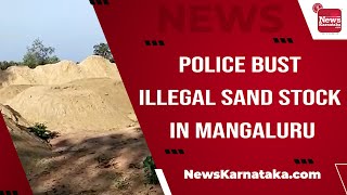 Police bust illegal sand stock in Mangaluru.