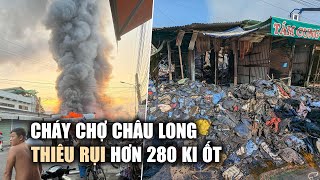 Cháy chợ Châu Long ở An Giang, hơn 280 ki ốt bị thiêu rụi