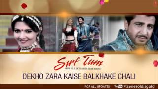 Dekho Zara Kaise Balkhake Chali Full Song (Audio) | Sirf Tum | Gurdas Maan |Sanjay Kapoor,Priya Gill