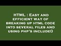 HTML : Easy and efficient way of breaking up html code into several files and using php's include()