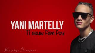 Yani Martelly - Ti Seu W Fèm Fou Lyrics